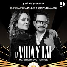 La vida y tal podcast